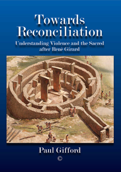 Hardcover Towards Reconciliation: Understanding Violence and the Sacred After Rene Girard Book