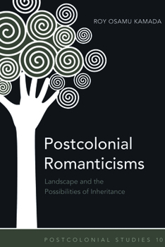 Postcolonial Romanticisms: Landscape and the Possibilities of Inheritance