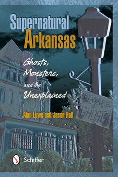 Paperback Supernatural Arkansas: Ghosts, Monsters, and the Unexplained Book