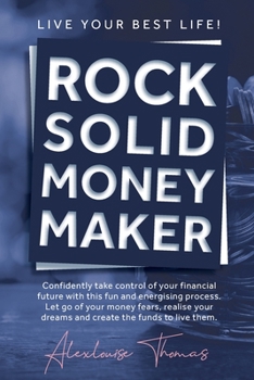 Paperback Rock Solid Money Maker: Confidently take control of your financial future. Let go of your money fears, realise your dreams and create the fund Book