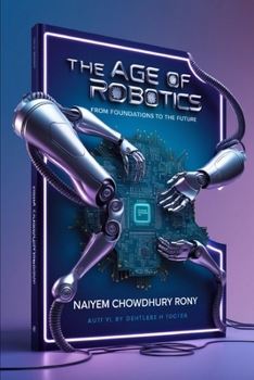 Paperback The Age of Robotics: From Foundations to the Future Book
