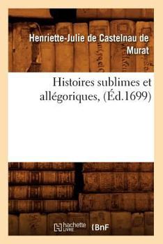 Paperback Histoires Sublimes Et Allégoriques, (Éd.1699) [French] Book