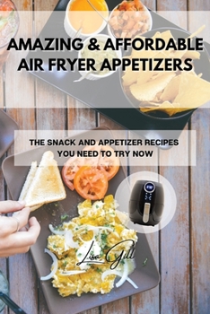 Paperback Amazing & Affordable Air Fryer Appetizers: The Snack and Appetizer Recipes You Need to Try Now Book