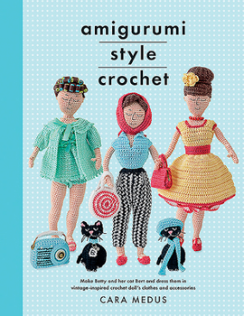 Paperback Amigurumi Style Crochet: Make Betty & Bert and Dress Them in Vintage Inspired Crochet Doll's Clothes and Accessories Book