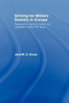 Striving for Military Stability in Europe: Negotiation, Implementation and Adaption of the CFE Treaty (Contemporary Security Studies)