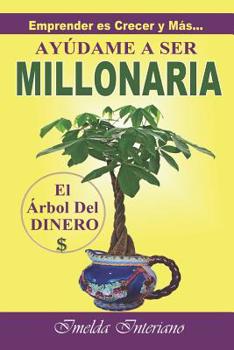 Paperback Ayúdame a Ser Millonaria: Emprender Es Crecer Y Más... [Spanish] Book