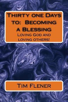 Paperback Thirty one Days to: Becoming a Blessing: Loving God and loving others! Book