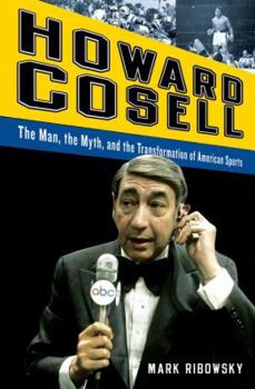 Hardcover Howard Cosell: The Man, the Myth, and the Transformation of American Sports Book