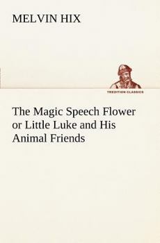 Paperback The Magic Speech Flower or Little Luke and His Animal Friends Book