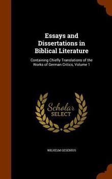 Hardcover Essays and Dissertations in Biblical Literature: Containing Chiefly Translations of the Works of German Critics, Volume 1 Book