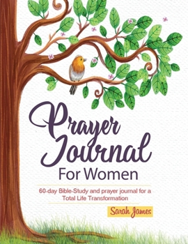 Prayer Journal for Women : 60 Day Bible Study Guide for Total Life Transformation