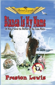 Paperback Blanca Is My Name: Or How I Saved the Buffalo On the Texas Plains Book