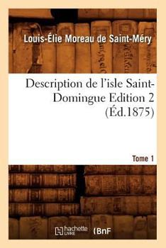 Paperback Description de l'Isle Saint-Domingue. Édition 2, Tome 1 (Éd.1875) [French] Book