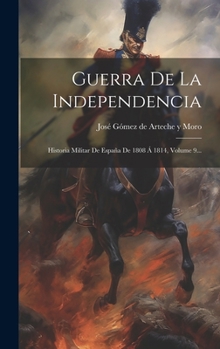 Hardcover Guerra De La Independencia: Historia Militar De España De 1808 Á 1814, Volume 9... [Spanish] Book