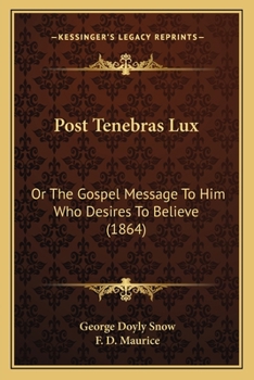 Paperback Post Tenebras Lux: Or The Gospel Message To Him Who Desires To Believe (1864) Book