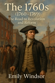 Paperback The 1760s (1760 - 1769): The Road to Revolution and Reform Book