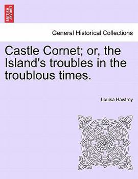 Paperback Castle Cornet; Or, the Island's Troubles in the Troublous Times. Book