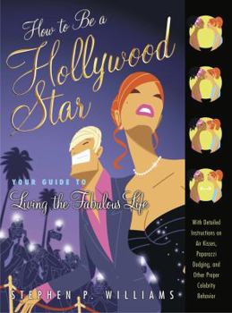 Paperback How to Be a Hollywood Star: Your Guide to Living the Fabulous Life Book