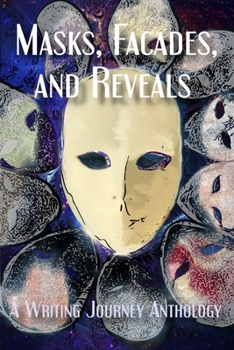 Masks, Facades, and Reveals: A Writing Journey Anthology