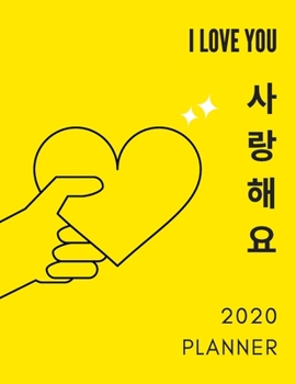 I Love You 2020 Planner: Weekly, Monthly Planner, Calendar, Cute Design, Gift for Kpop or Kdrama Fans, size 8.5x11, (Cover: I Love You in Korean Language)