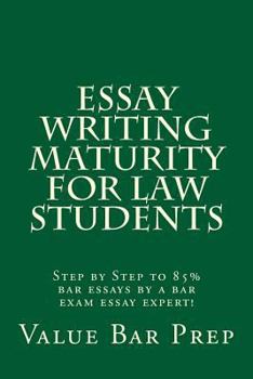 Paperback Essay Writing Maturity For Law Students: Step by Step to 85% bar essays by a bar exam essay expert! Book
