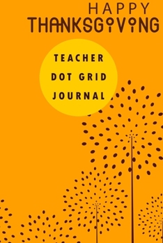 Paperback Teacher Dot Grid Journal: Dotted Grid Black Notebook/Journal Softcover, Give as a gift on thanksgiving day size 6 x 9 Inches 130 Page Book