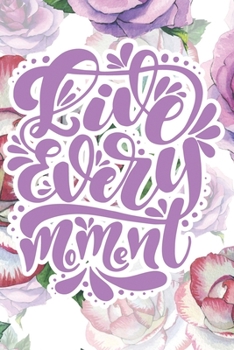 Live Every Moment: 2020 Dated Goal Planner Focus Weekly Monthly