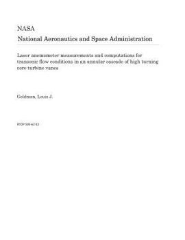 Paperback Laser Anemometer Measurements and Computations for Transonic Flow Conditions in an Annular Cascade of High Turning Core Turbine Vanes Book