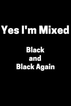 Paperback Yes I'm Mixed Black and Black Again: Blank, Lined Notebook journal for African American Black, - Black history month notebook, Great notebook to celeb Book