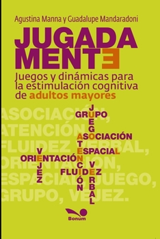 Jugadamente: juegos y dinámicas para la estimulación cognitiva de adultos mayores