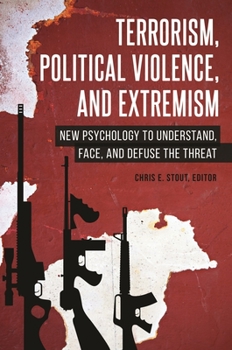 Hardcover Terrorism, Political Violence, and Extremism: New Psychology to Understand, Face, and Defuse the Threat Book