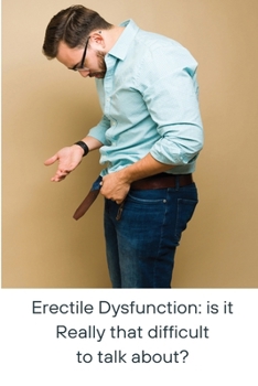 Paperback Erectile Dysfunction: is it Really that difficult to talk about?: is it ����eally that difficult to talk about? Book