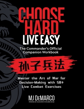 Choose Hard, Live Easy - the Commander's Official Companion Workbook: Master the Art of War for Decision-Making with 50+ Live Combat Exercises