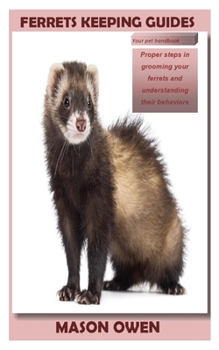 Paperback Ferrets Keeping Guides: Proper steps in grooming your ferrets and understanding their behaviors Book