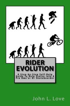 Paperback Rider Evolution: A Step-by-Step Self-Help Guide To Help Evolve Into A Pro Bmx'er Or Skateboarder Book