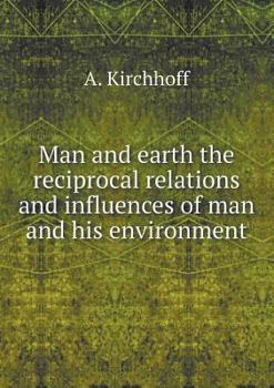 Paperback Man and earth the reciprocal relations and influences of man and his environment Book