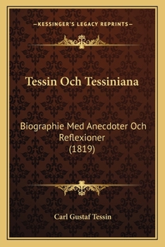 Paperback Tessin Och Tessiniana: Biographie Med Anecdoter Och Reflexioner (1819) [Swedish] Book