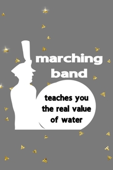 Marching Band Teaches You The Real Value Of Water: All Purpose 6x9 Blank Lined Notebook Journal Way Better Than A Card Trendy Unique Gift Golden Falls Marching Band