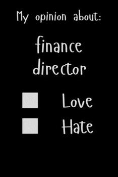 Paperback My opinion about: Finance director Love Hate: Show Your Opinion, Great Gift Idea With Funny Text On Cover, Great Motivational, Unique No Book