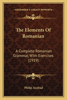 Paperback The Elements Of Romanian: A Complete Romanian Grammar, With Exercises (1919) Book