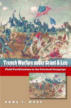 Hardcover Trench Warfare Under Grant and Lee: Field Fortifications in the Overland Campaign Book