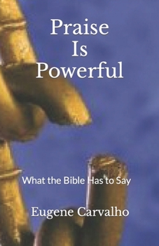 Paperback Praise Is Powerful: What the Bible Has to Say Book