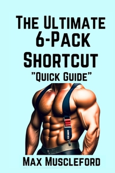 The Ultimate 6-Pack Shortcut: Quick Guide