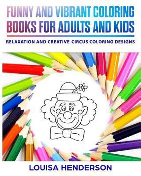 Paperback Funny And Vibrant Coloring Books For Adults And Kids: Relaxation And Creative Circus Coloring Designs (Circus Coloring Series) (Volume 1) Book