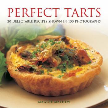 Hardcover Perfect Tarts: 20 Delectable Recipes Shown in 100 Photographs Book