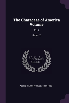 Paperback The Characeae of America Volume: Pt. 2; Series 2 Book