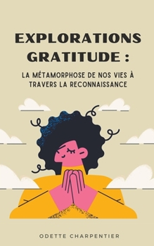 Paperback Explorations Gratitude: La Métamorphose de nos Vies à travers la Reconnaissance [French] Book