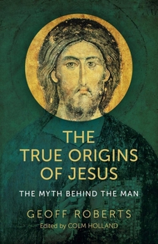 Paperback The True Origins of Jesus: The Myth Behind the Man Book