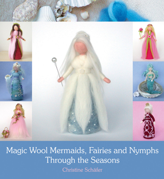 Paperback Magic Wool Mermaids, Fairies and Nymphs Through the Seasons Book