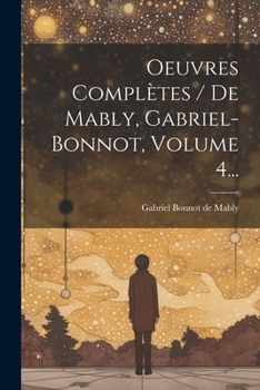 Paperback Oeuvres Complètes / De Mably, Gabriel-bonnot, Volume 4... [French] Book